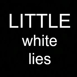 There is no such thing as a Little White Lie