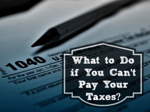 What If You Can’t Pay Your Taxes This Year?