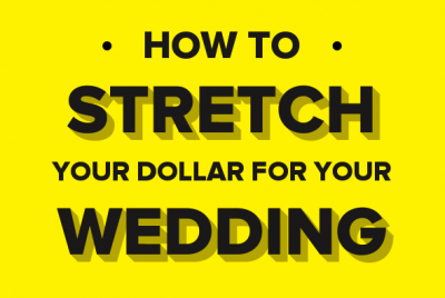 How To Stretch Your Dollar For Your Wedding