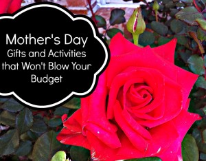 15 Mother’s Day Gifts and Activities that Won’t Blow Your Budget