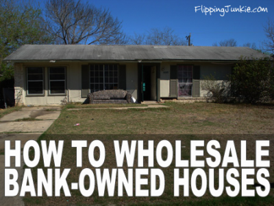 Wholesaling Bank-Owned (REO) Houses (No, it’s not impossible.)