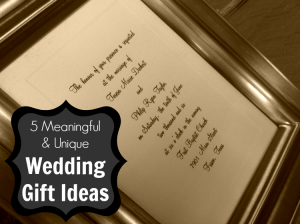 5 Meaningful and Unique Wedding Gift Ideas
