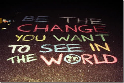 Be the Change You Want to See in the World