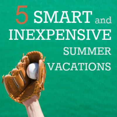 5 Smart, Inexpensive Summer Vacations